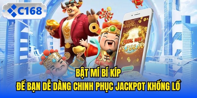 Bật mí bí kíp để bạn dễ dàng chinh phục Jackpot khổng lồ