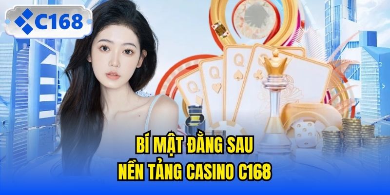 Bí mật đằng sau nền tảng Casino C168