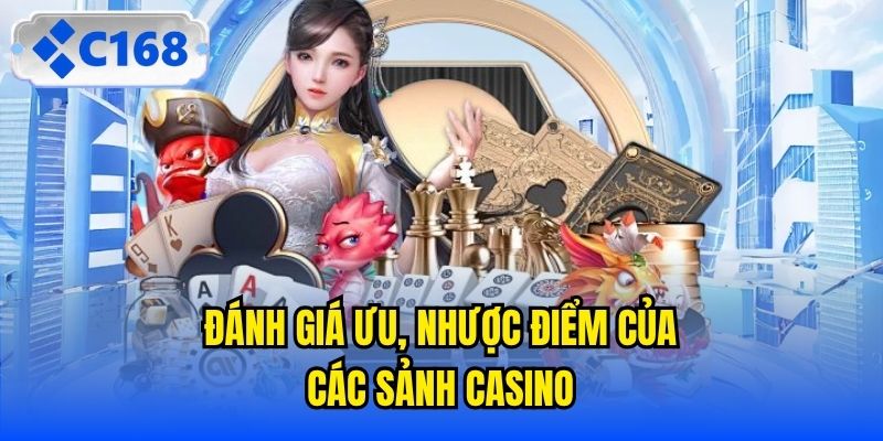 Đánh giá ưu, nhược điểm của các sảnh casino