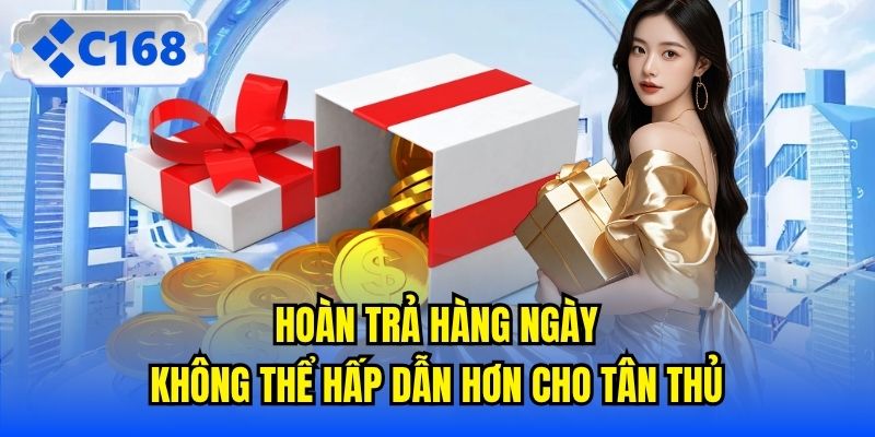 Hoàn trả hàng ngày không thể hấp dẫn hơn cho tân thủ