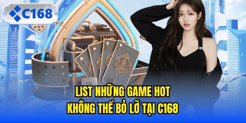 List những game hot không thể bỏ lỡ tại C168