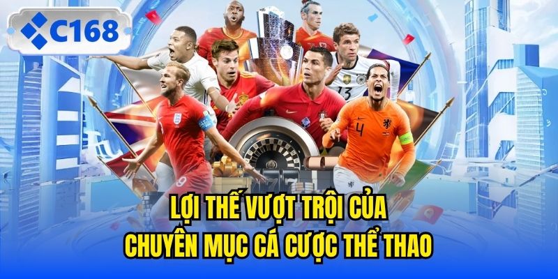 Lợi thế vượt trội của chuyên mục cá cược thể thao