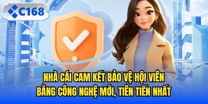 Nhà cái cam kết bảo vệ hội viên bằng công nghệ mới, tiên tiến nhất