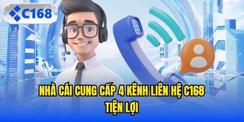 Nhà cái cung cấp 4 kênh liên hệ C168 tiện lợi