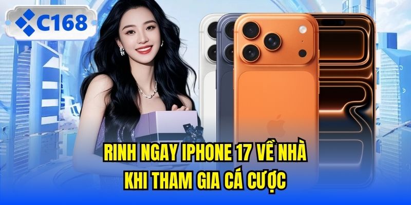 Rinh ngay iPhone 17 về nhà khi tham gia cá cược