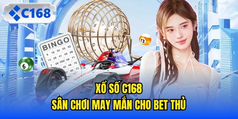 Xổ số C168 - Sân chơi may mắn cho bet thủ